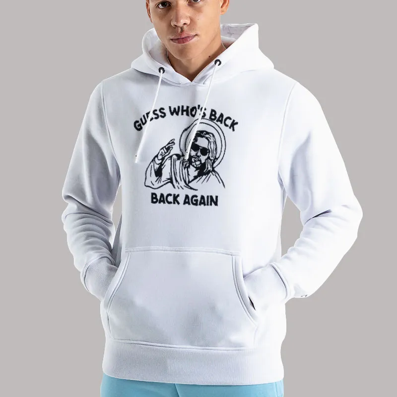 Unisex Hoodie White Funny Easter Jesus Guess Whos Back Back Again Shirt