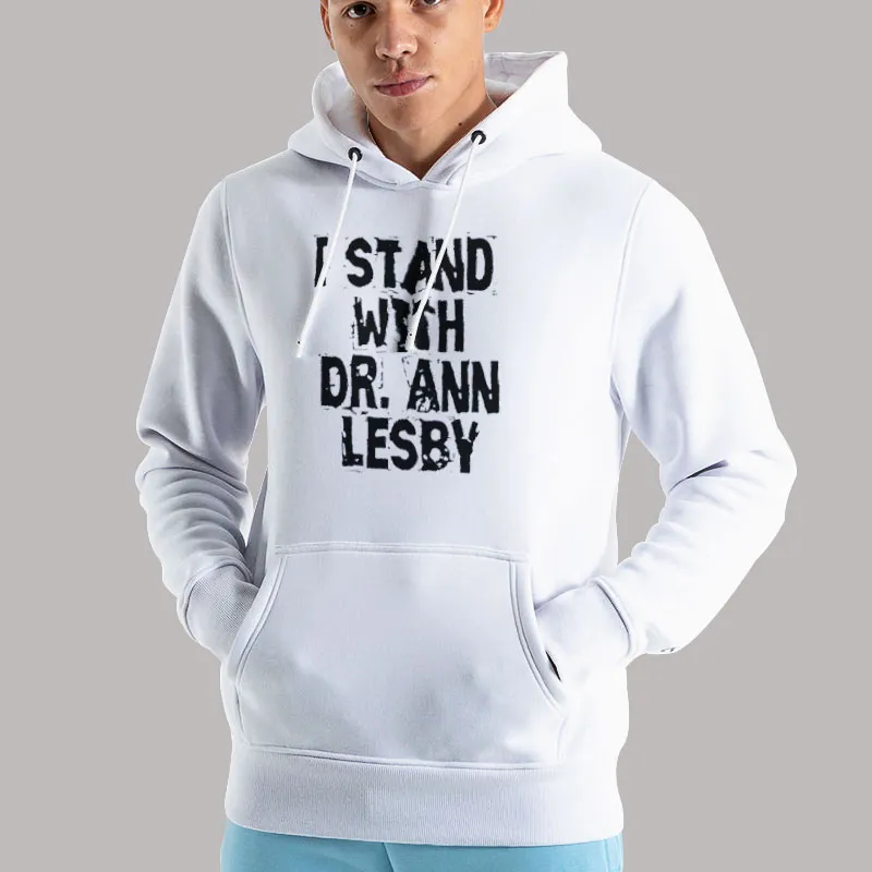 Unisex Hoodie White I Stand With Dr Ann Lesby Shirt