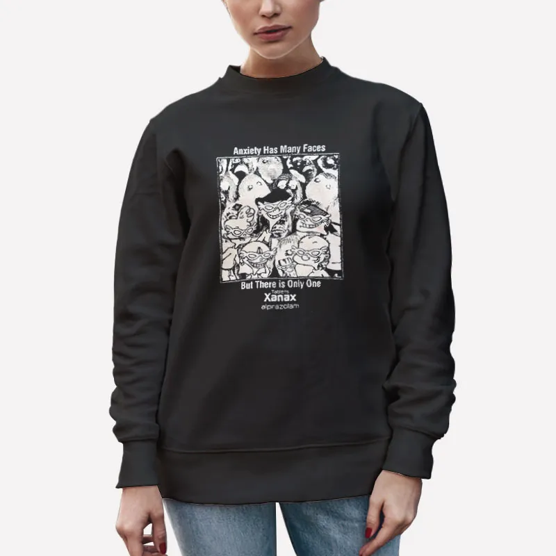 Unisex Sweatshirt Black Anxiety Has Many Faces But There Is Only One Xanax Alprazolam Shirt
