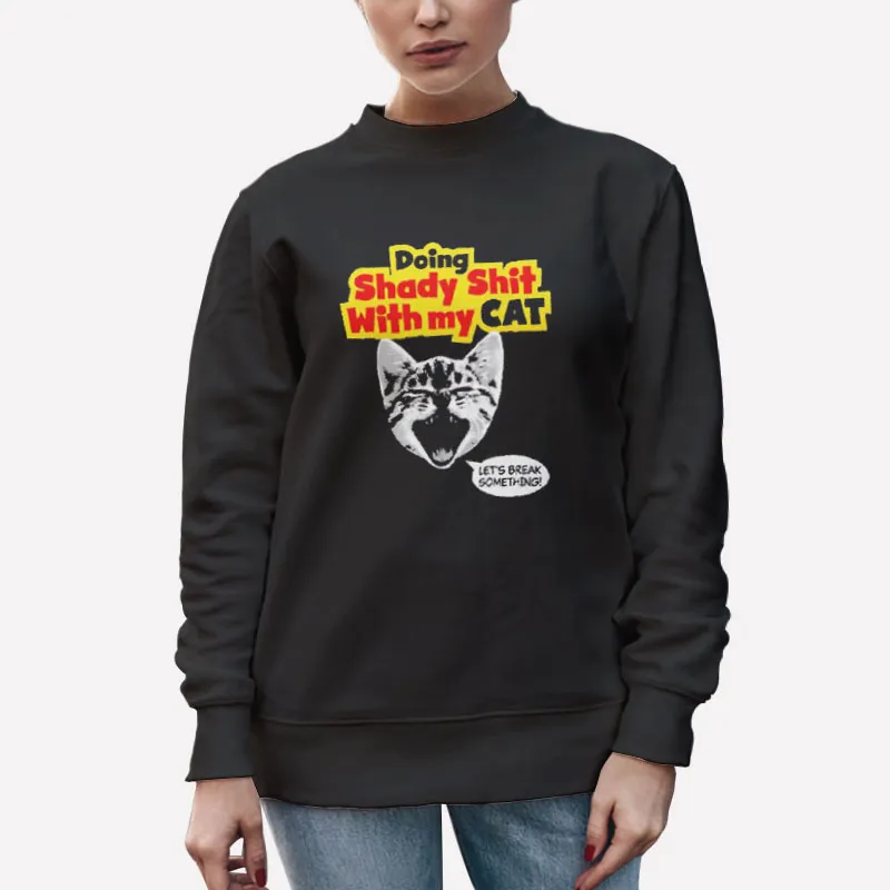 Unisex Sweatshirt Black Funny Doing Shady Stuff With My Cat Shirt