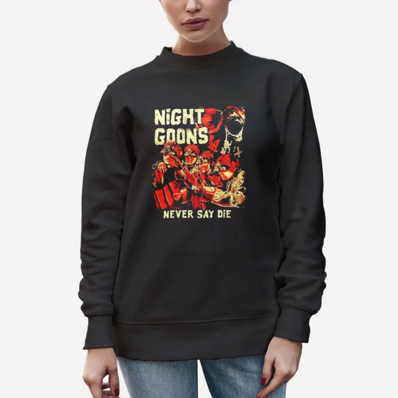 Unisex Sweatshirt Black Never Say Die Night Goons Merch Shirt