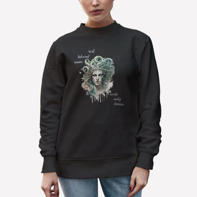 Unisex Sweatshirt Black Well Behaved Women Feminist Medusa Shirt