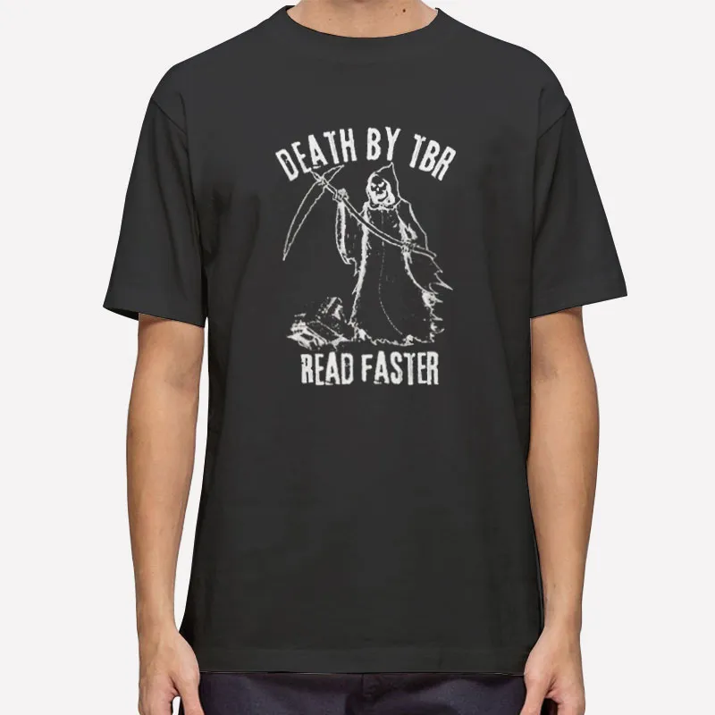 Read Faster Death By Tbr Shirt
