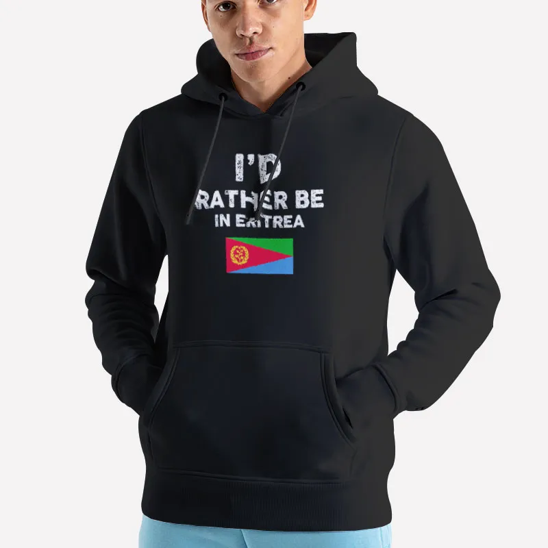 Unisex Hoodie Black I'd Rather Be In Eritrea Flag Shirt