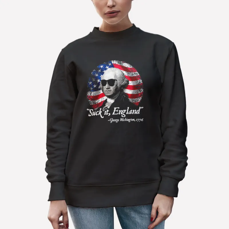 Unisex Sweatshirt Black American Flag George Washington Suck It England Shirt