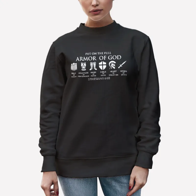Unisex Sweatshirt Black Put On The Full Armor Of God Ephesians Knight Shirt