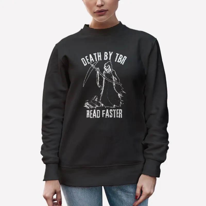 Unisex Sweatshirt Black Read Faster Death By Tbr Shirt