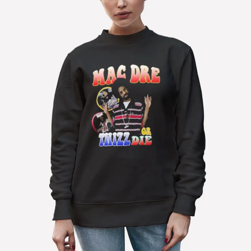 Unisex Sweatshirt Black Retro Thizz Or Die Mac Dre Shirt