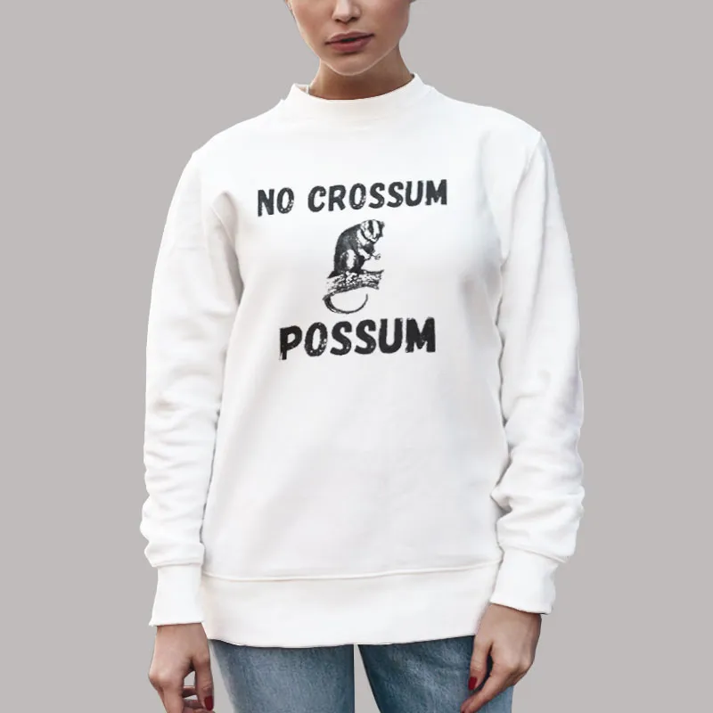 Unisex Sweatshirt White Funny No Crossum Possum Shirt
