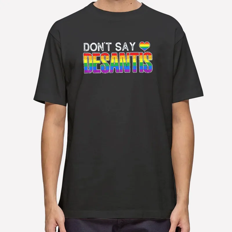 Anti Liberal Florida Say Gay Lgbtq Don T Say Desantis Pride Shirt