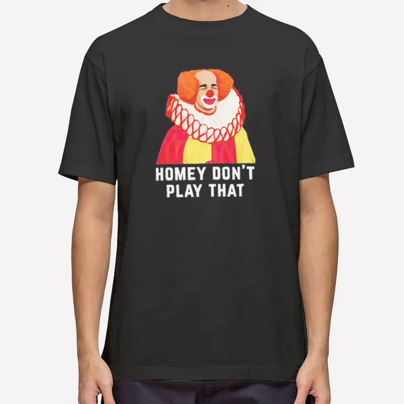 Clown Homey Dont Play That Shirt