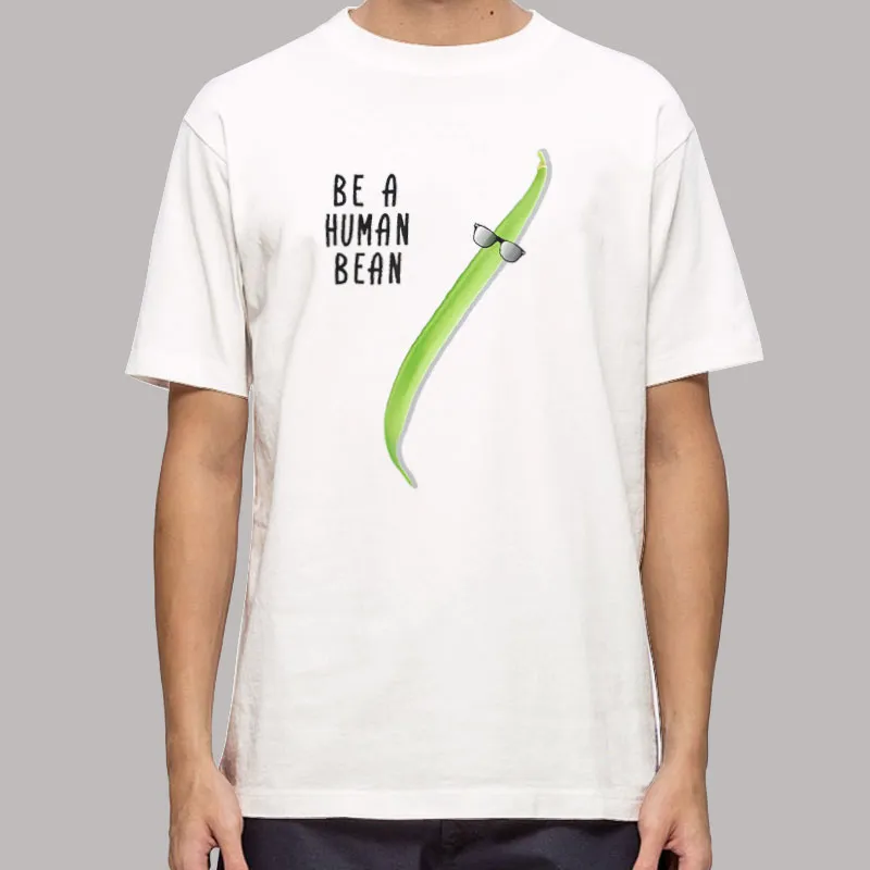 Funny Be A Real Human Bean Shirt