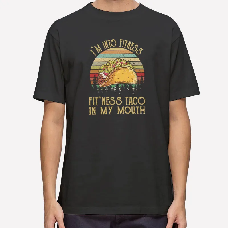 Funny I'm Into Fit Ness Taco In My Mouth Shirt