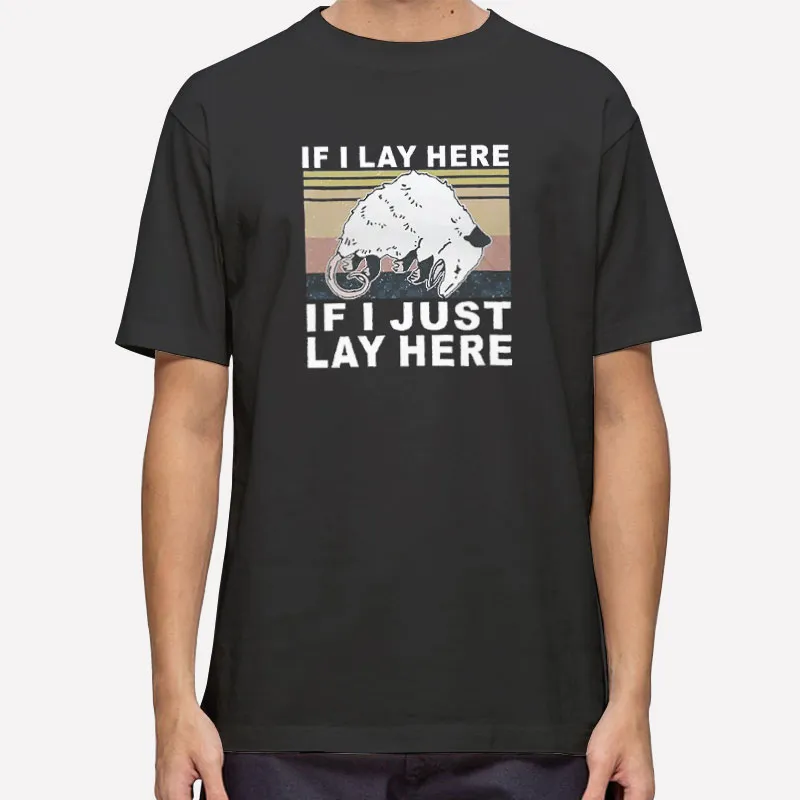 Funny If I Lay Here If I Just Lay Here Opossum T Shirt