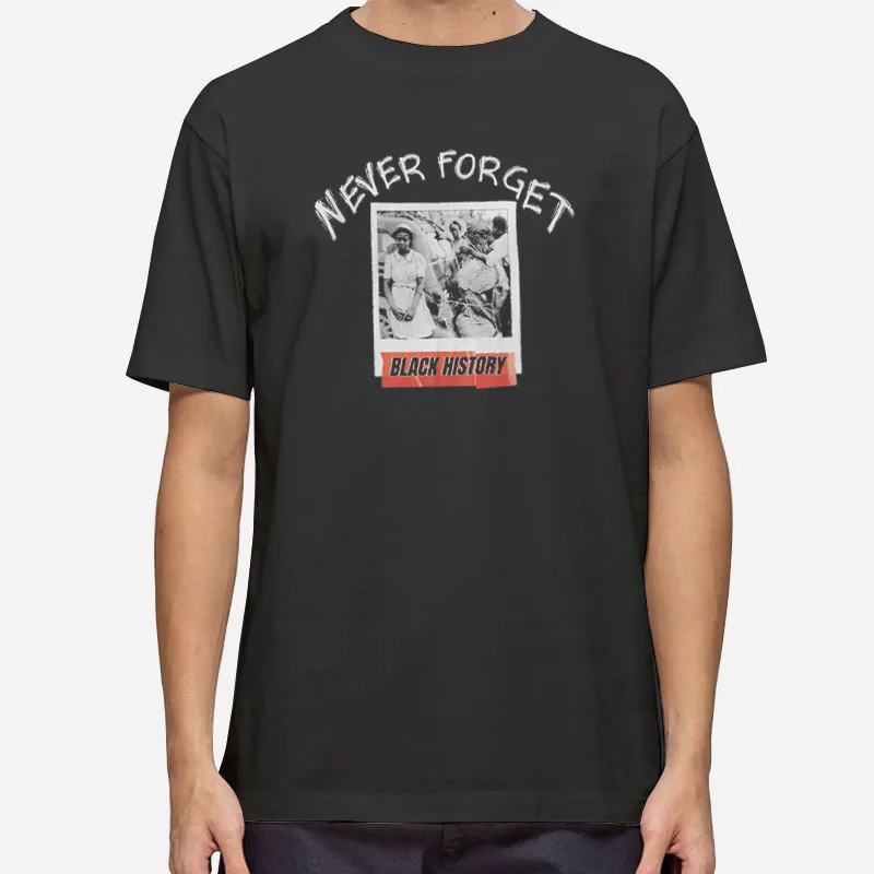 Never Forget Black History Month African American Shirt