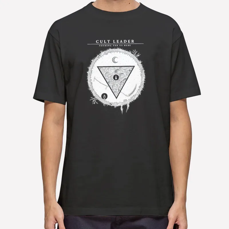 Nothing For Us Here Cult Leader Shirt