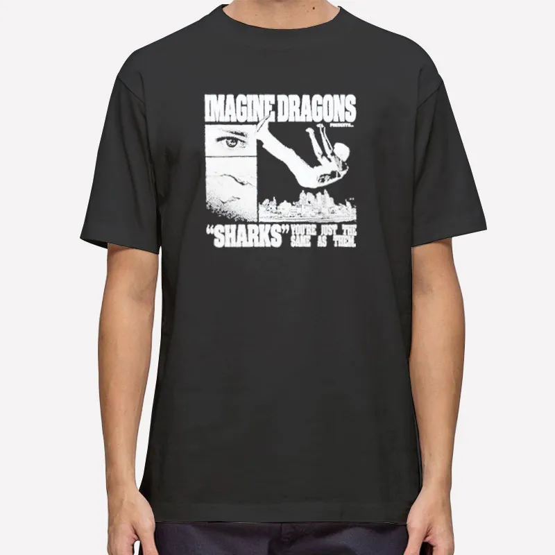 Sharks You're Just The Same As Them Imagine Dragons Merch Shirt