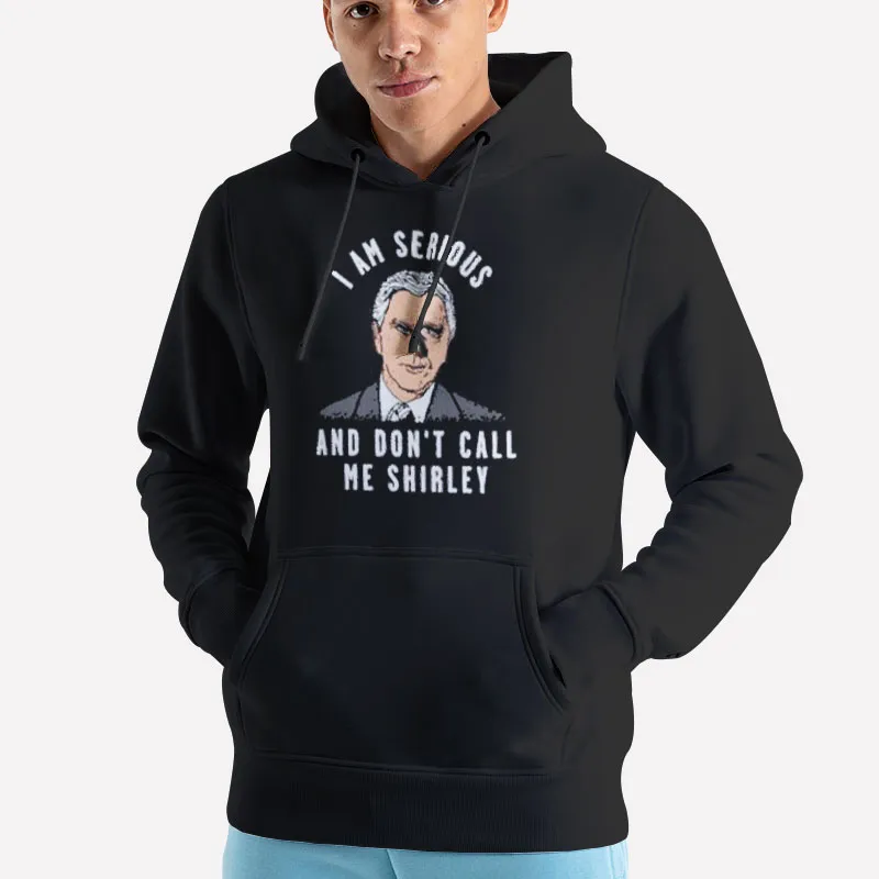 Unisex Hoodie Black Airplane I Am Serious And Don T Call Me Shirley Shirt