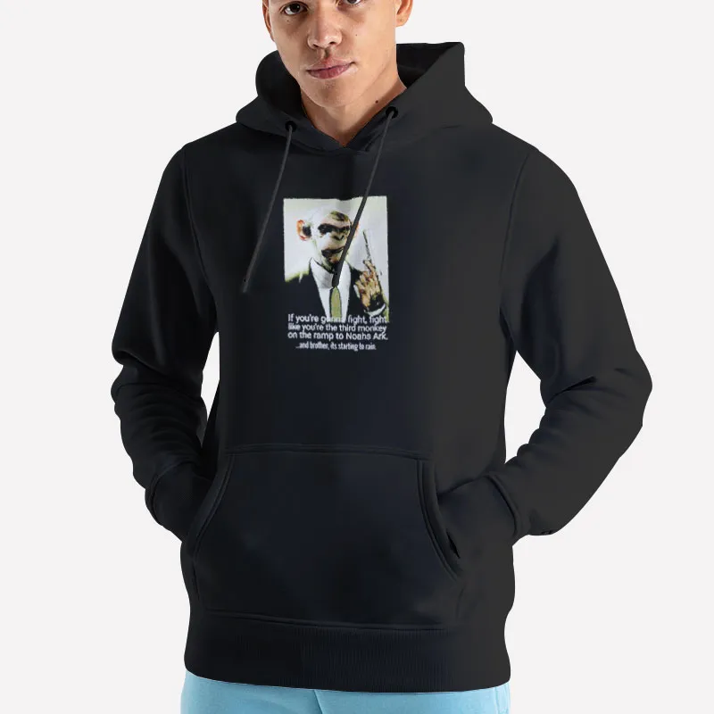 Unisex Hoodie Black If You’re Gonna Fight Like The Third Monkey Shirt