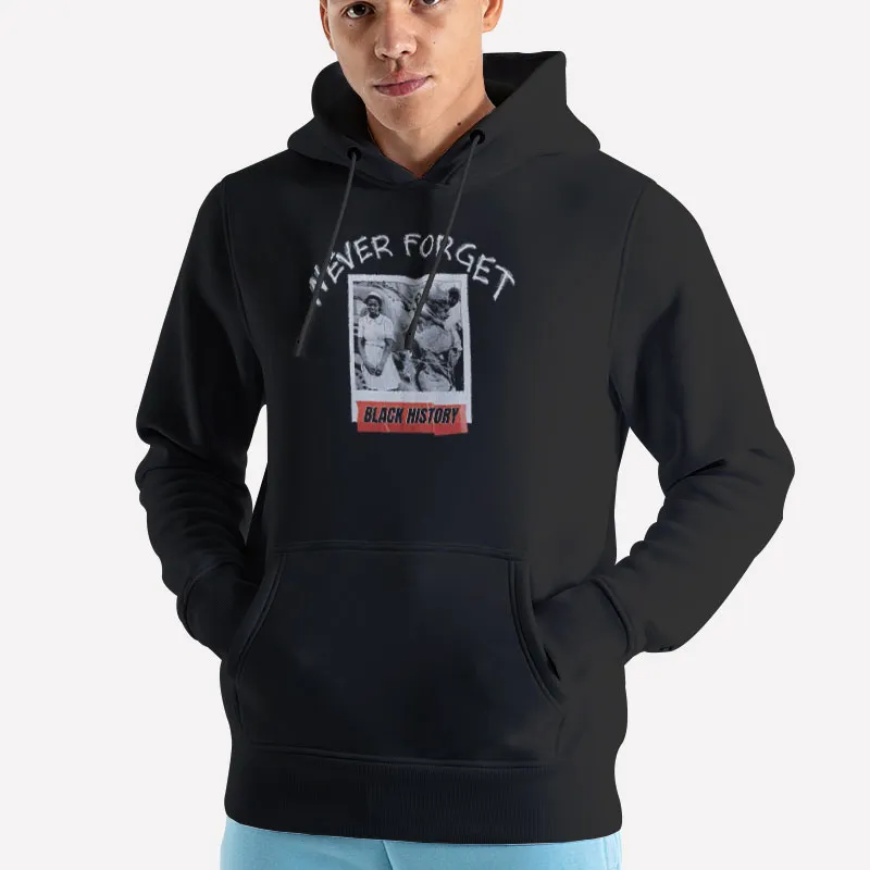 Unisex Hoodie Black Never Forget Black History Month African American Shirt
