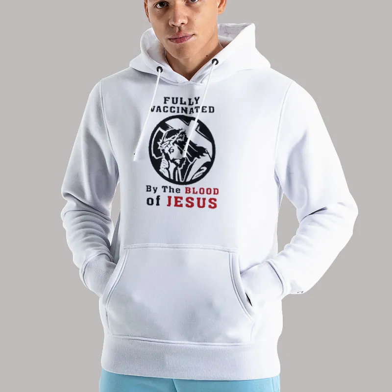 Unisex Hoodie White Funny Fully Vaccinated By The Blood Of Jesus Shirt