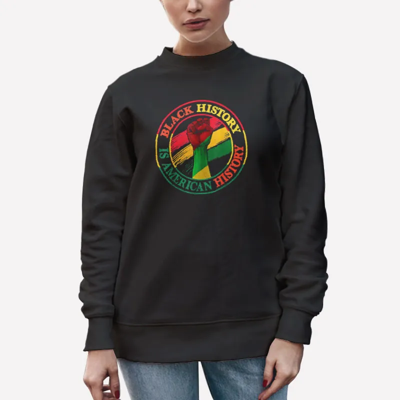 Unisex Sweatshirt Black American History Black History T Shirts