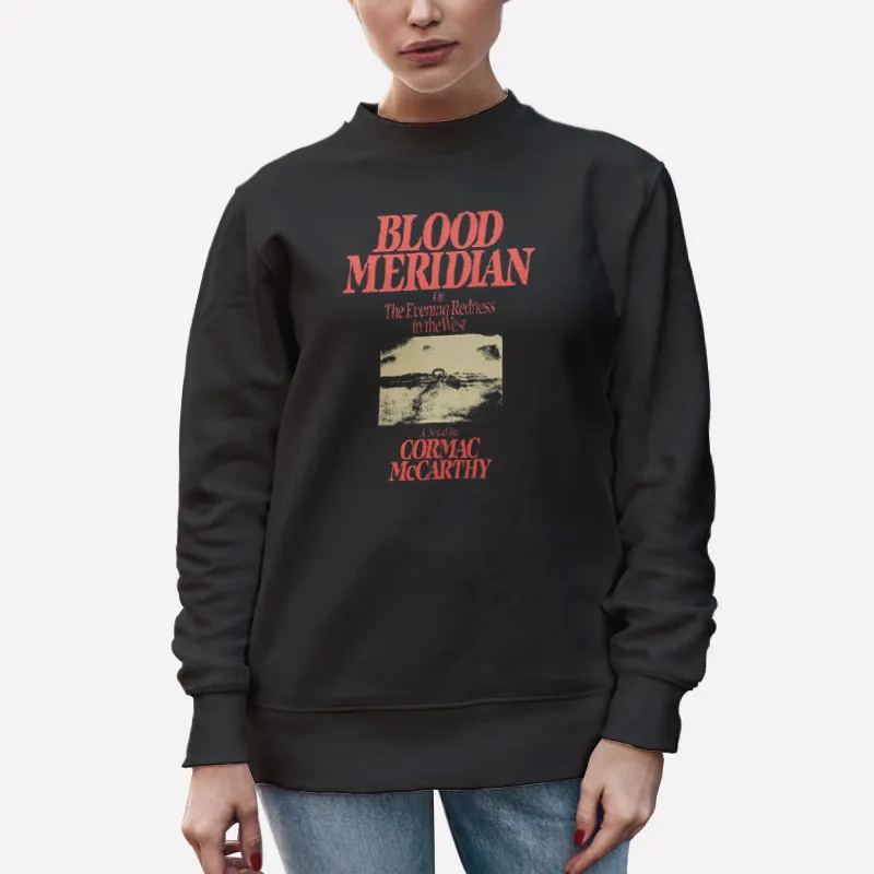 Unisex Sweatshirt Black Blood Meridian Cormac Mccarthy Shirt