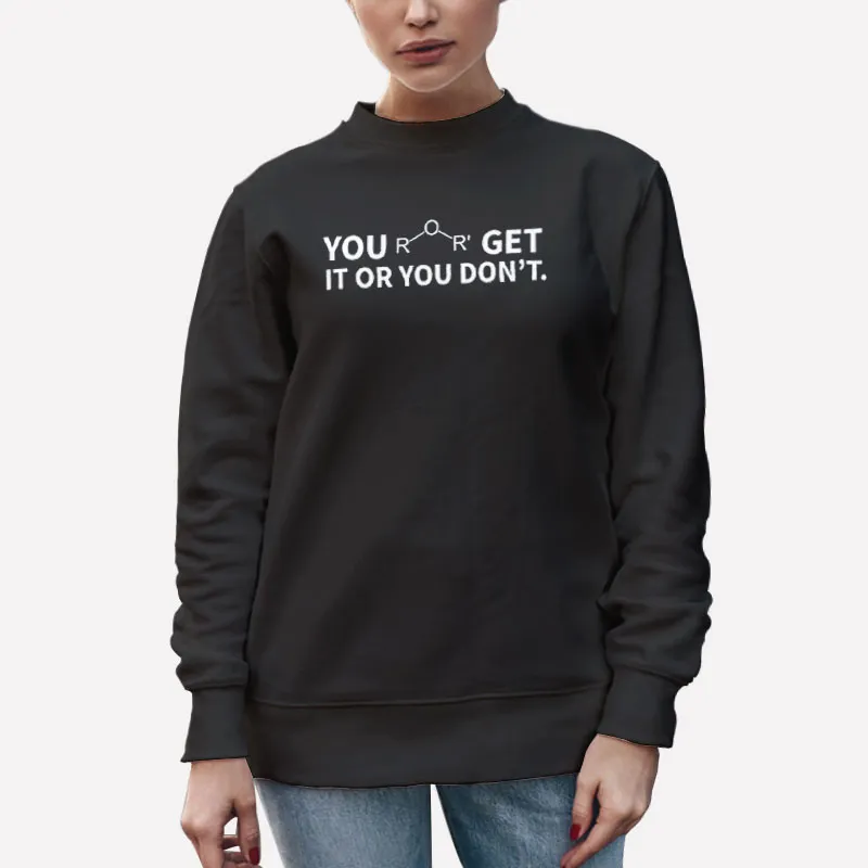Unisex Sweatshirt Black Chemistry Ether Get It Or You Don't Shirt