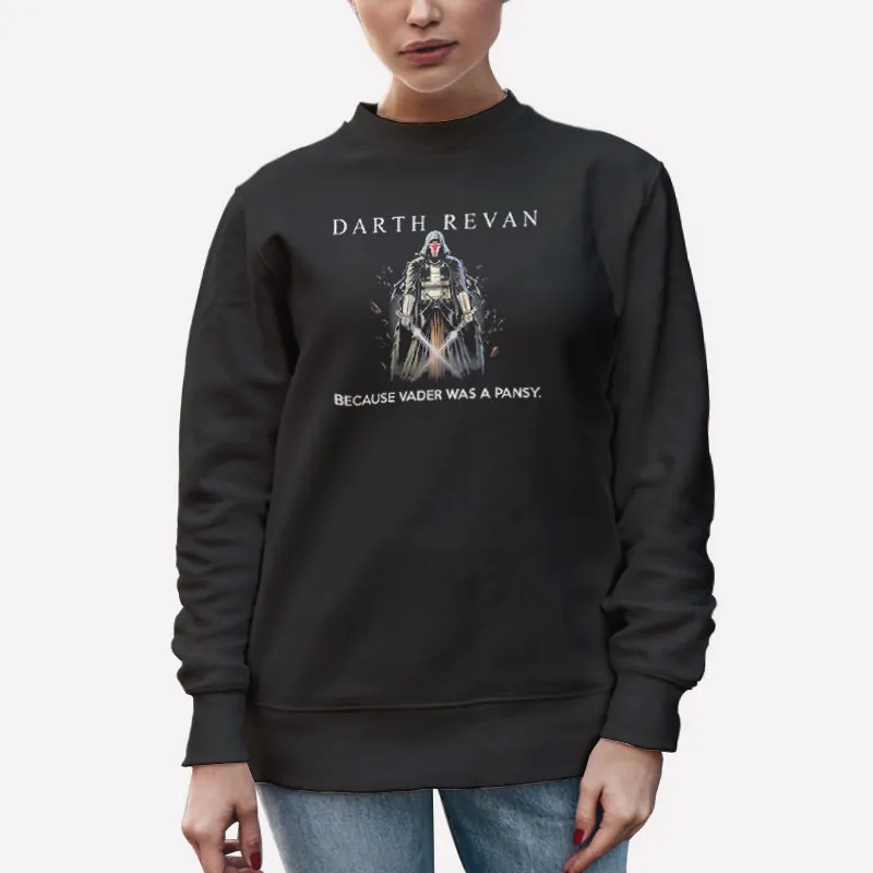 Unisex Sweatshirt Black Darth Revan Because Vader Was A Pansy Darth Revan Shirt