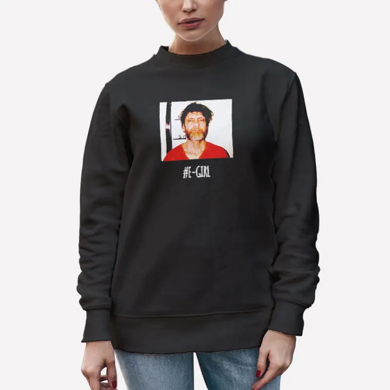 Unisex Sweatshirt Black E Girl Theodore John Kaczynski Unabomber Shirt