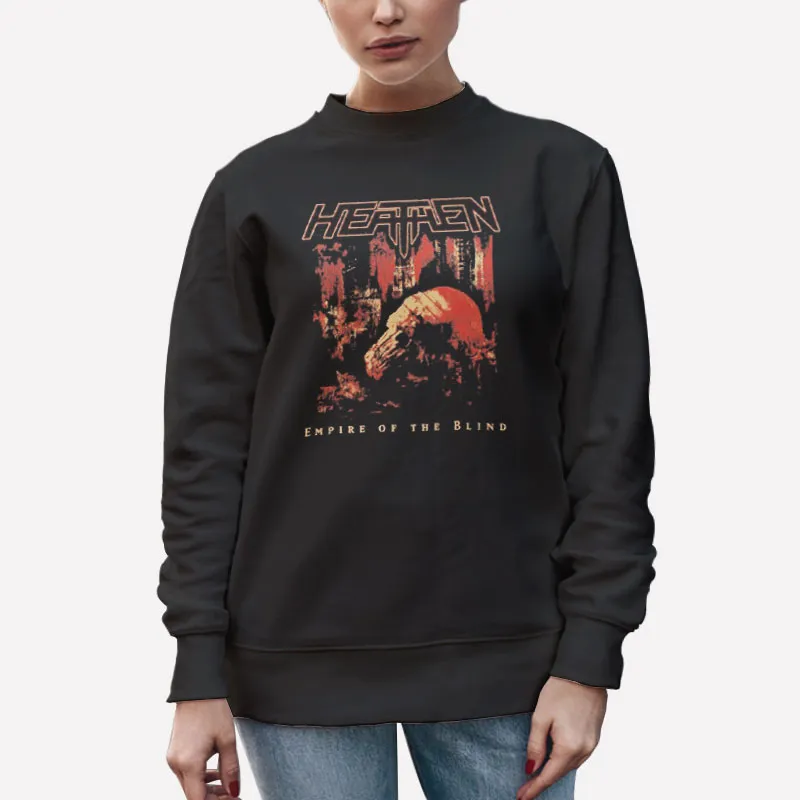 Unisex Sweatshirt Black Empire Of The Blind Heathen Shirt