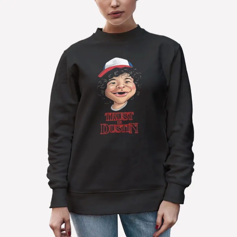 Unisex Sweatshirt Black Funny Trust In Stranger Things Dustin Shirt