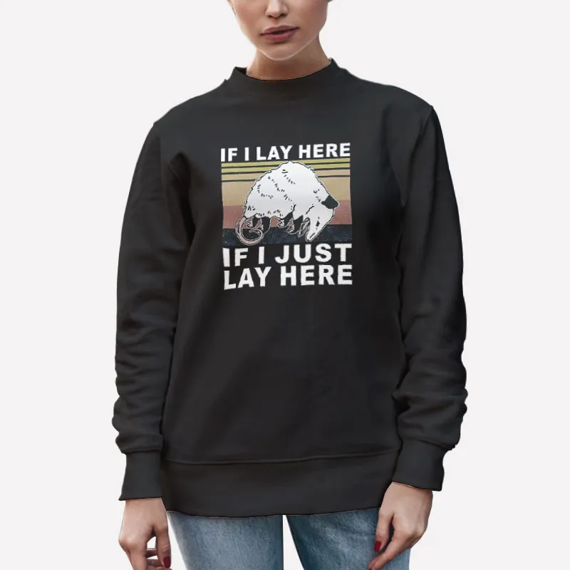 Unisex Sweatshirt Black Funny If I Lay Here If I Just Lay Here Opossum T Shirt