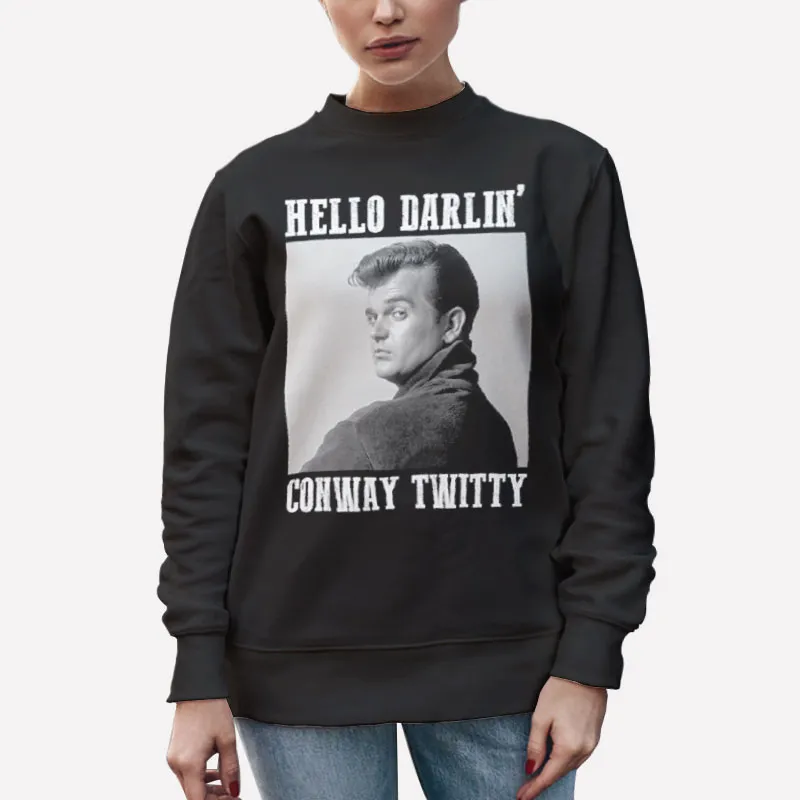Unisex Sweatshirt Black Hello Darlin' Country Legend Conway Twitty T Shirts