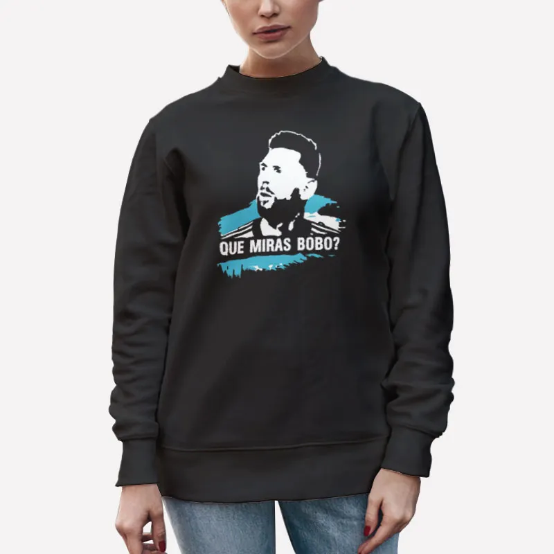 Unisex Sweatshirt Black Lionel Messi Que Miras Bobo Shirt
