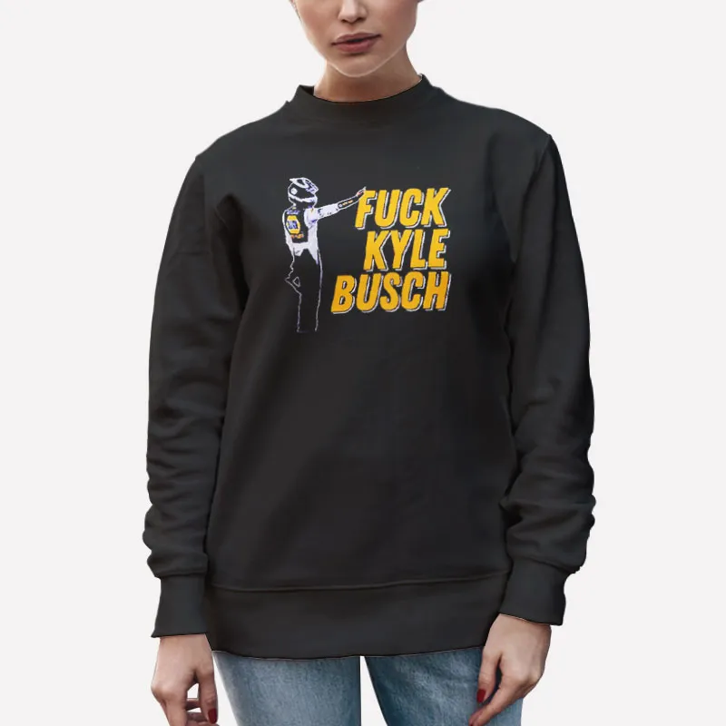 Unisex Sweatshirt Black Nascar Fck Kyle Busch T Shirts