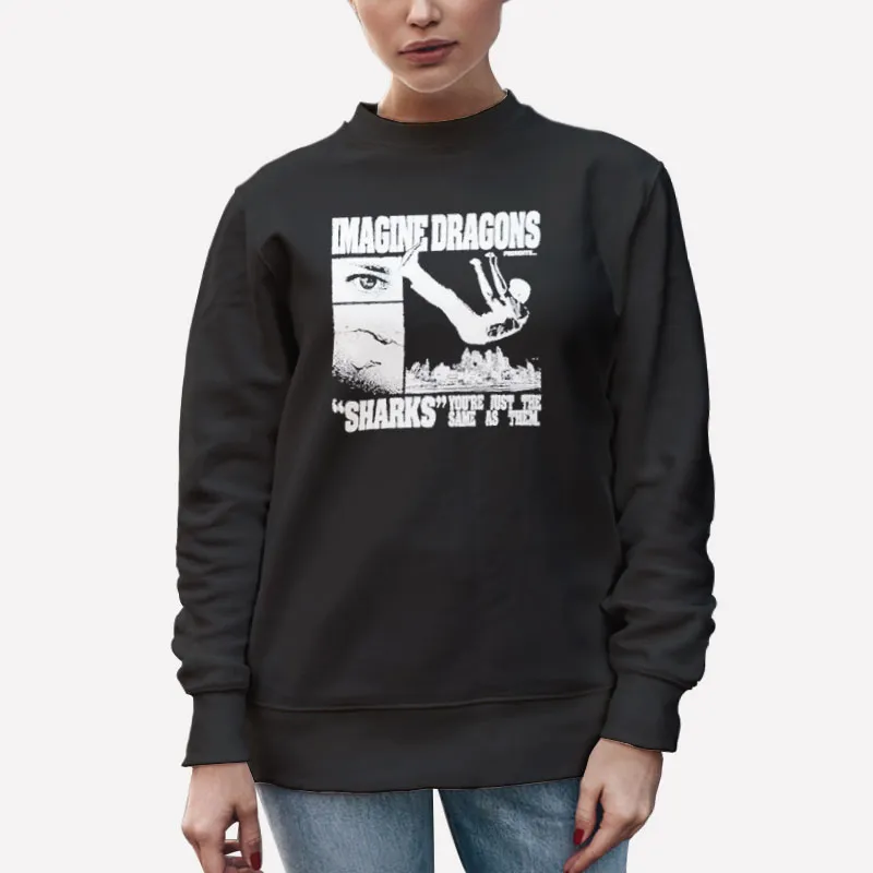 Unisex Sweatshirt Black Sharks You're Just The Same As Them Imagine Dragons Merch Shirt