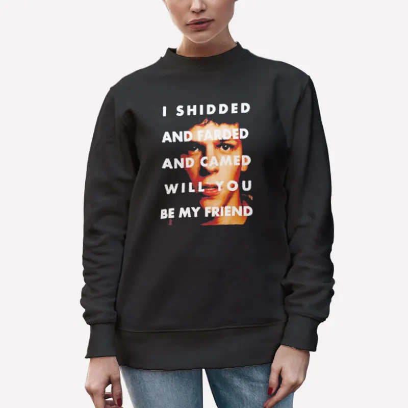 Unisex Sweatshirt Black Shidded And Farded And Camed Will You Be My Friend Shirt