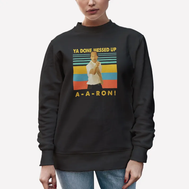Unisex Sweatshirt Black Vintage Inspired You Done Messed Up Aaron Shirt