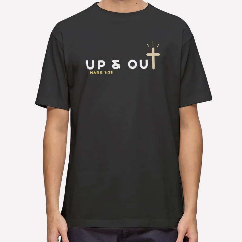 Up And Out Mark 1 25 Cross Bible Verse Christian Shirt