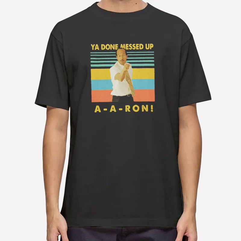Vintage Inspired You Done Messed Up Aaron Shirt