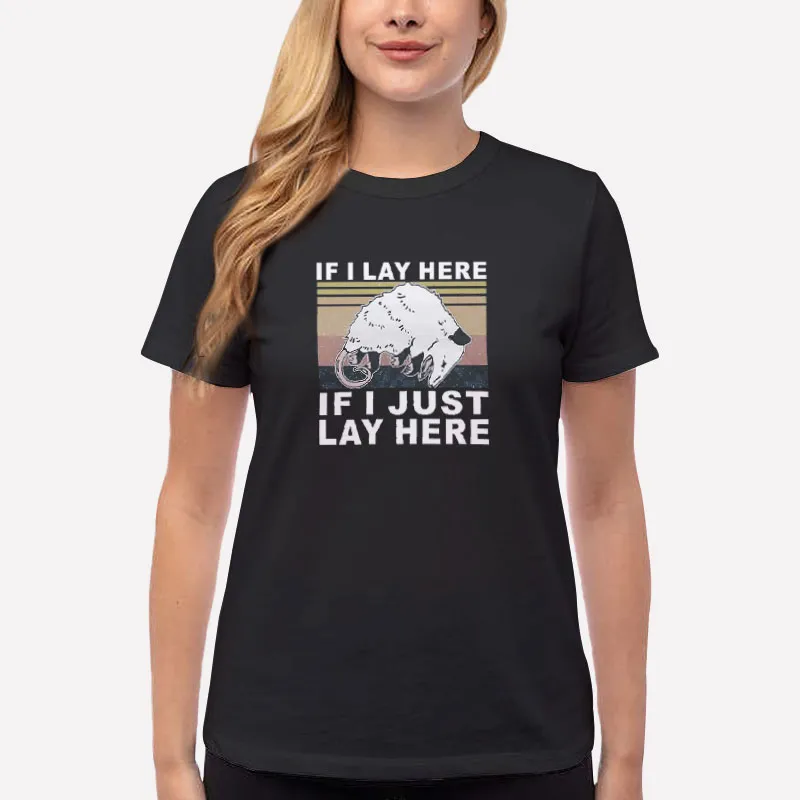 Women T Shirt Black Funny If I Lay Here If I Just Lay Here Opossum T Shirt