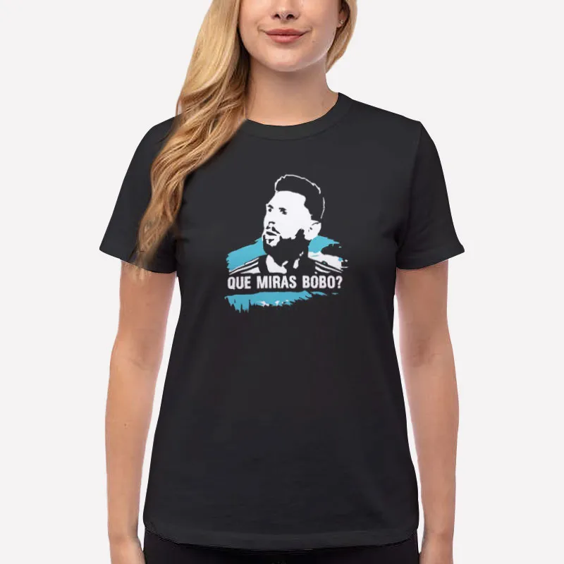Women T Shirt Black Lionel Messi Que Miras Bobo Shirt