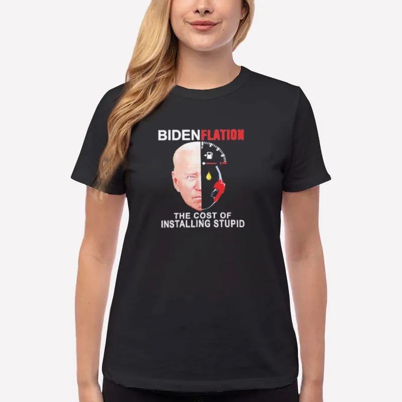 Women T Shirt Black The Cost Of Installing Stupd Democrat Bidenflation Shirt