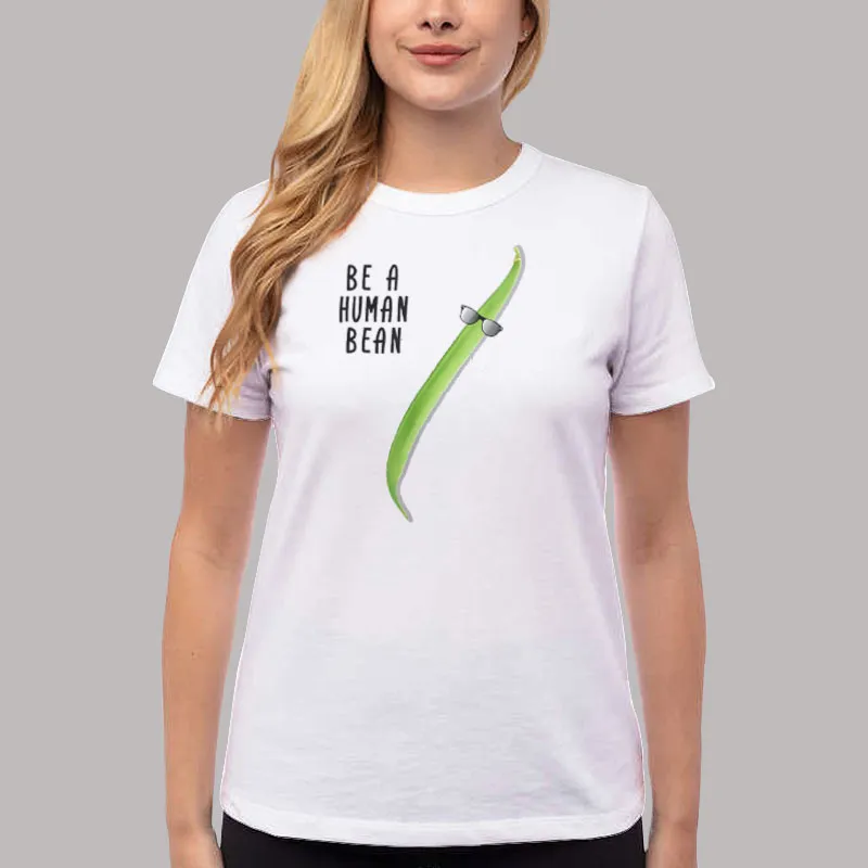 Women T Shirt White Funny Be A Real Human Bean Shirt