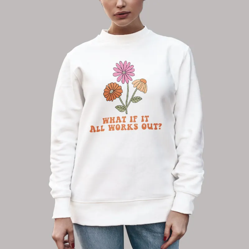 Anxiety Mental Health Awareness What If It All Works Out Sweatshirt