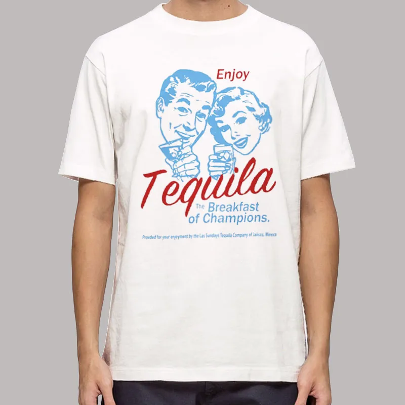 Enjoy Tequila Breakfast Of Champions Shirt