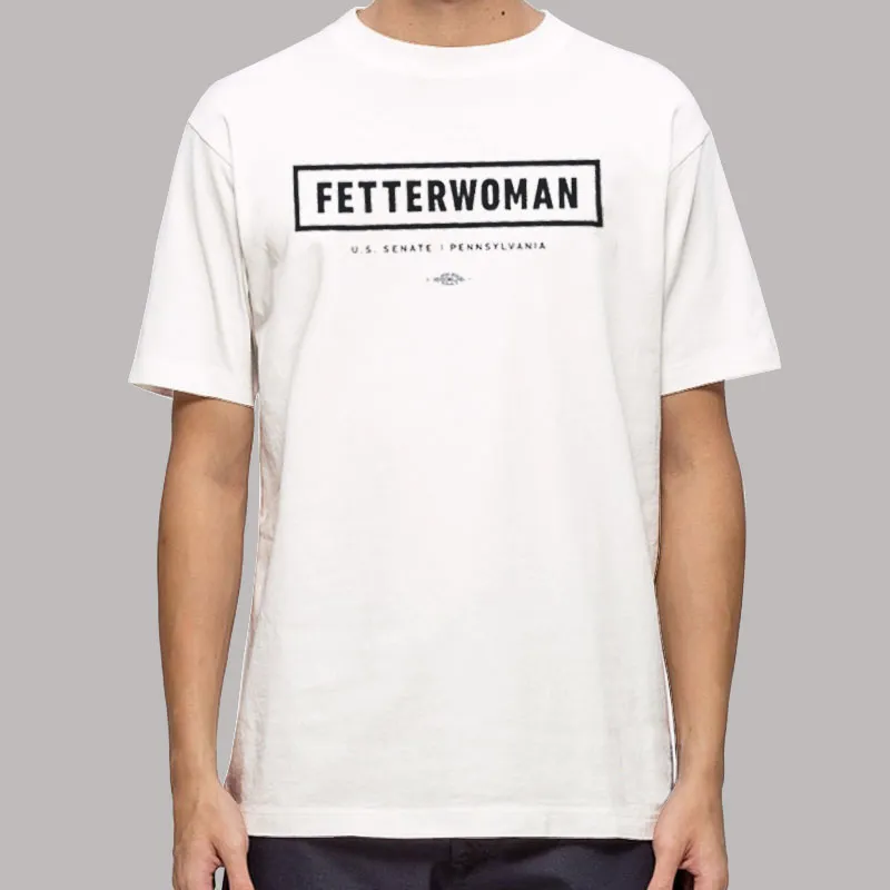 Fetterwoman Us Senate Pennsylvania Shirt