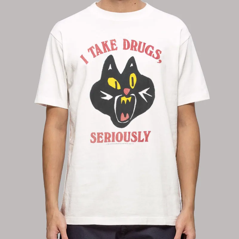 Funny Cat I Take Drugs Seriously Shirt