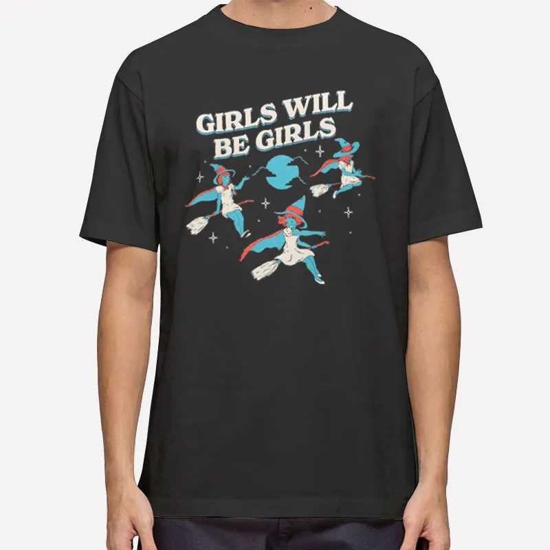 Funny Girls Will Be Girls Witch Shirt